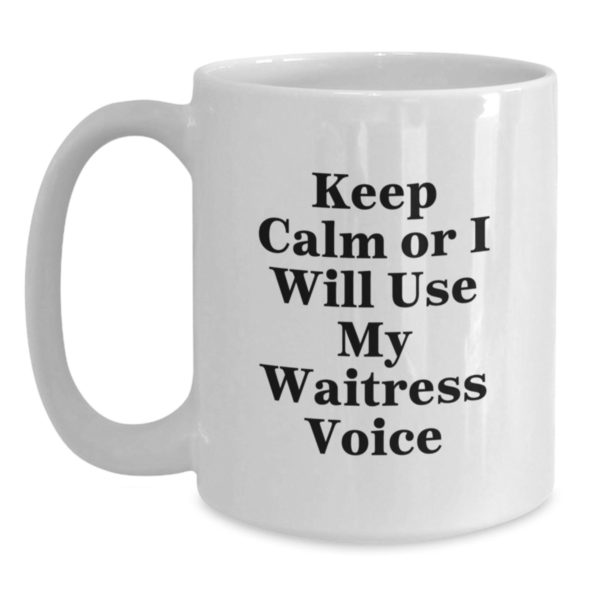 Funny Waitress White Coffee Mug, Gifts from Men to Graduation Unique Gifts for Waitress, Keep Calm Or I Will Use My Waitress Voice Funny Quote Mug - Main