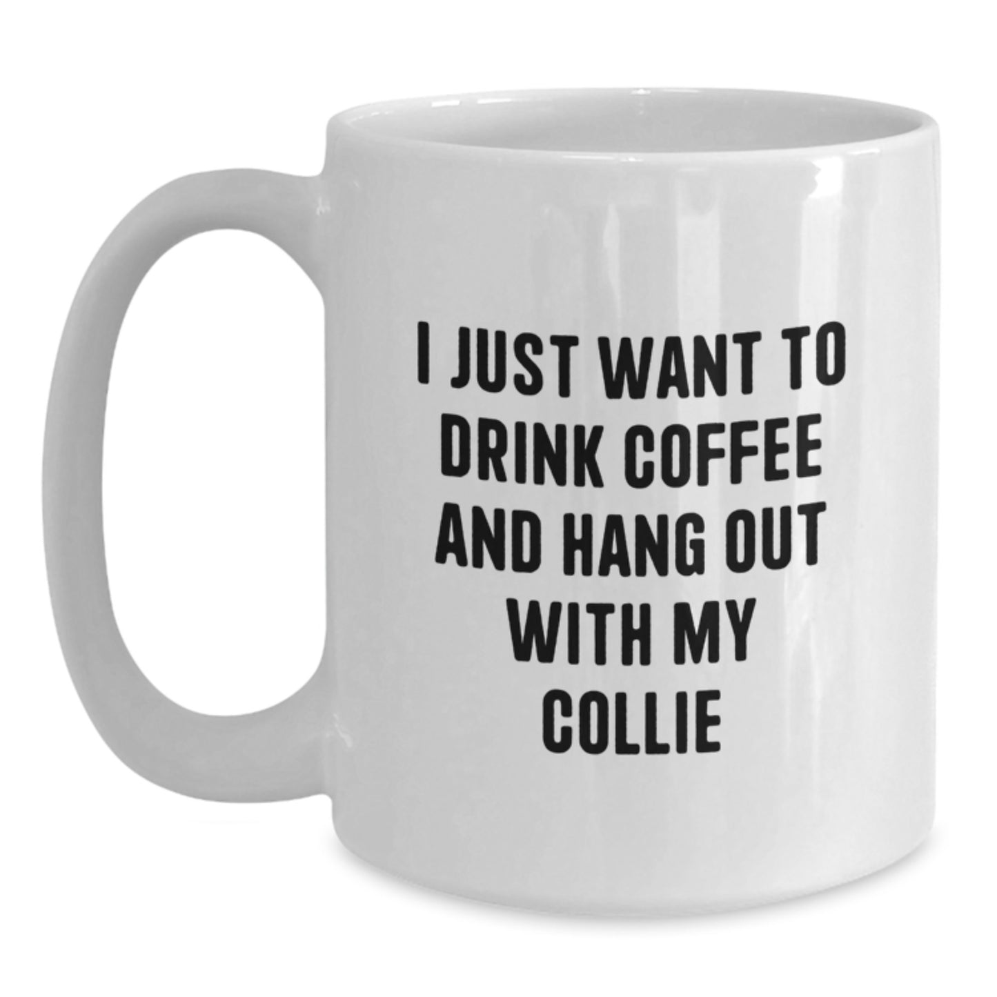Collie Dog Lovers Funny Coffee Mug Gifts from Friends to Family Birthday Quotes, I Just Want To Drink Coffee And Hang Out With My Collie, White Ceramic Mugs for Men Women - Main