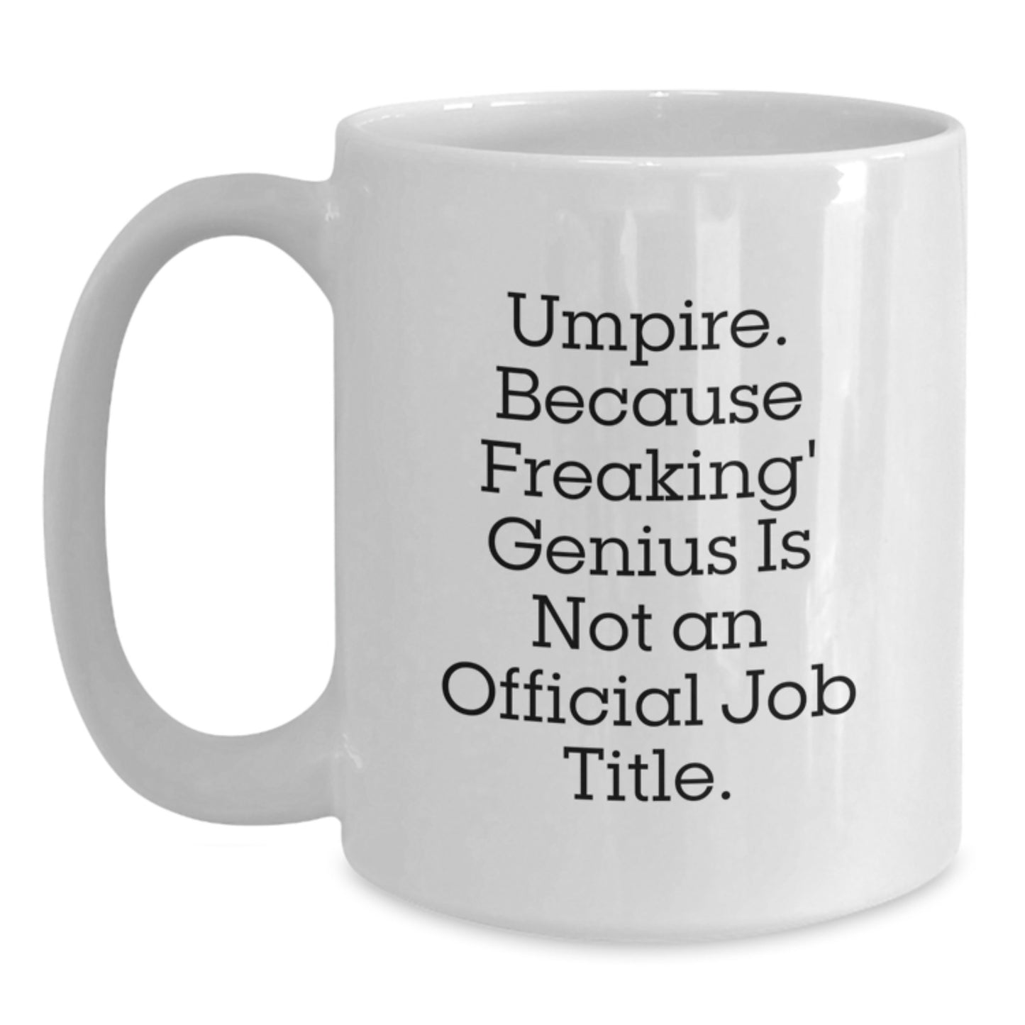 Umpire Gifts from Friends for Umpire - Funny White Coffee Mug - Because Freaking' genius Is Not An Official Job Title., Gifts for Umpire, Birthday Unique Ideas - Main