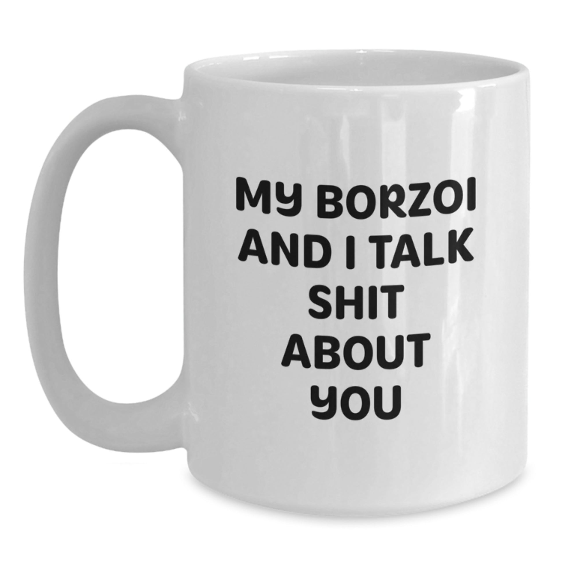 Funny Borzoi Dog Gifts from Friends for Graduation Unique White Coffee Mug - My Borzoi And I Talk Shit About You - Main