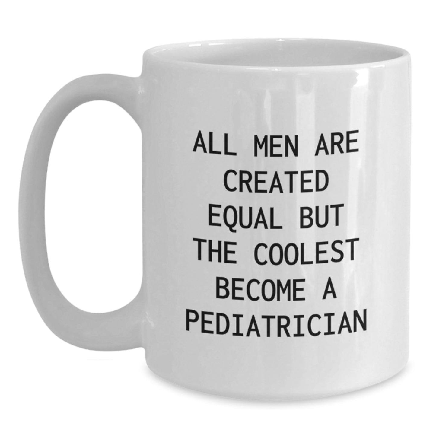 Funny Pediatrician Gifts for Him, White Coffee Mug, Graduation Unique Gifts from Friends, 'All Men Are Created Equal But The Coolest Become A Pediatrician' - Main