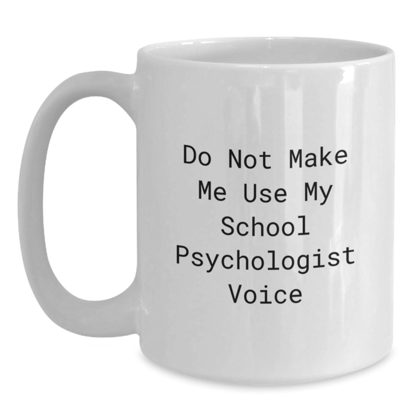 Funny School Psychologist Gifts from Men or Women, White Coffee Mugs for School Psychologist, Do Not Make Me Use My School Psychologist Voice - Main