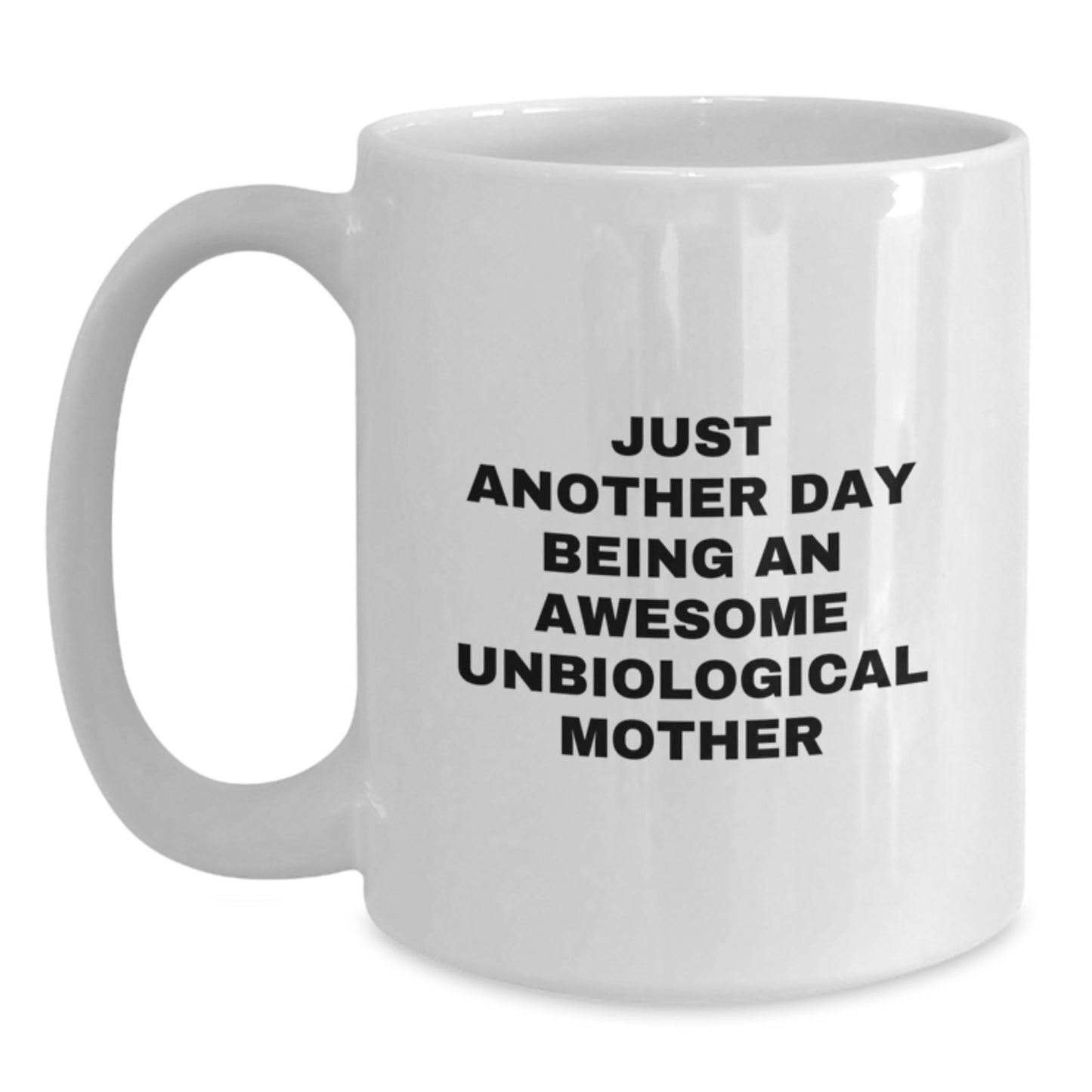 Funny Unbiological Mother Gifts White Coffee Mugs Just Another Day Being An Awesome Unbiological Mother Gifts from Men to Unbiological Mother - Main