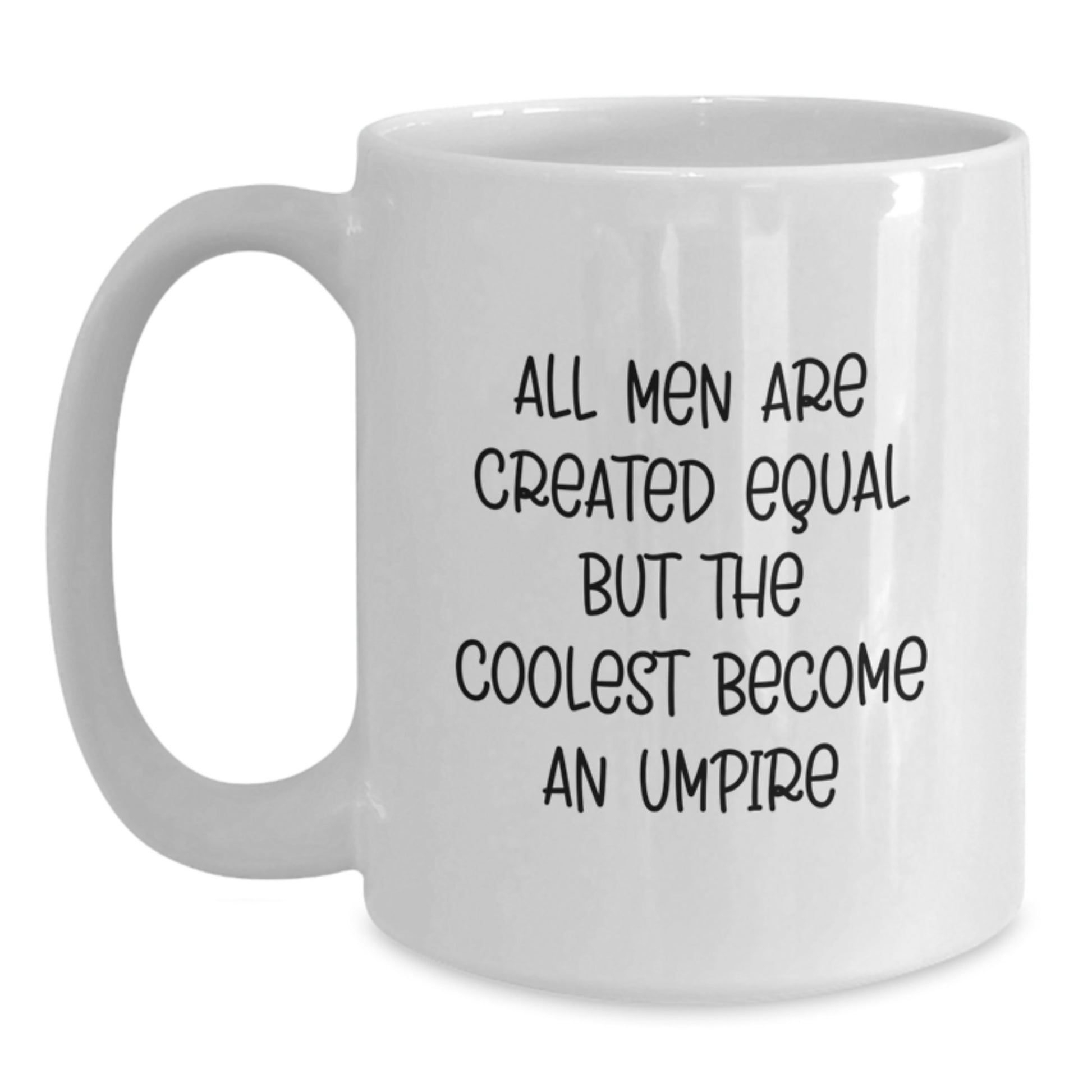 Funny Umpire Gifts from Men to Fathers on Father's Day Unique White Coffee Mug - 'All Men Are Created Equal But The Coolest Become An Umpire' - Main