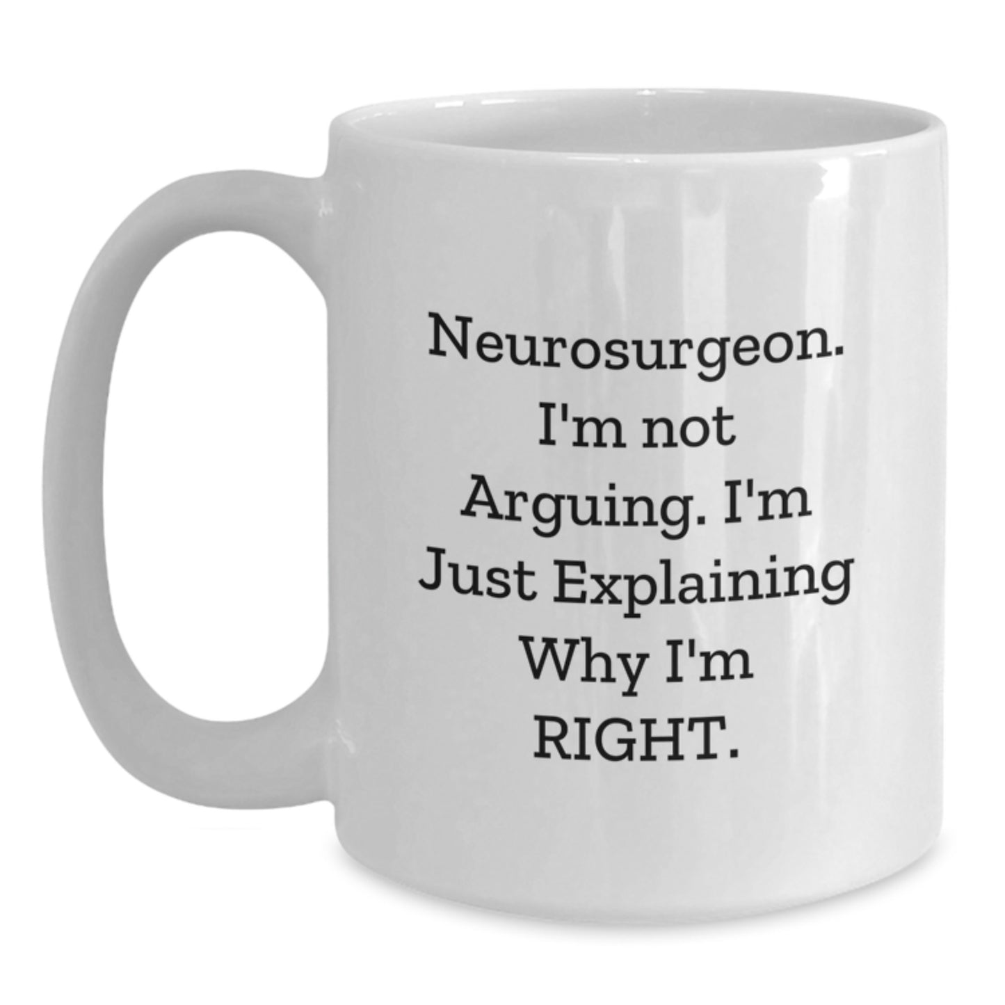 Funny White Coffee Mugs for Neurosurgeon Friends, Gifts from Family and Friends, Neurosurgeon Humor, Graduation Unique Gifts, White Coffee Mug for Him or Her - Main
