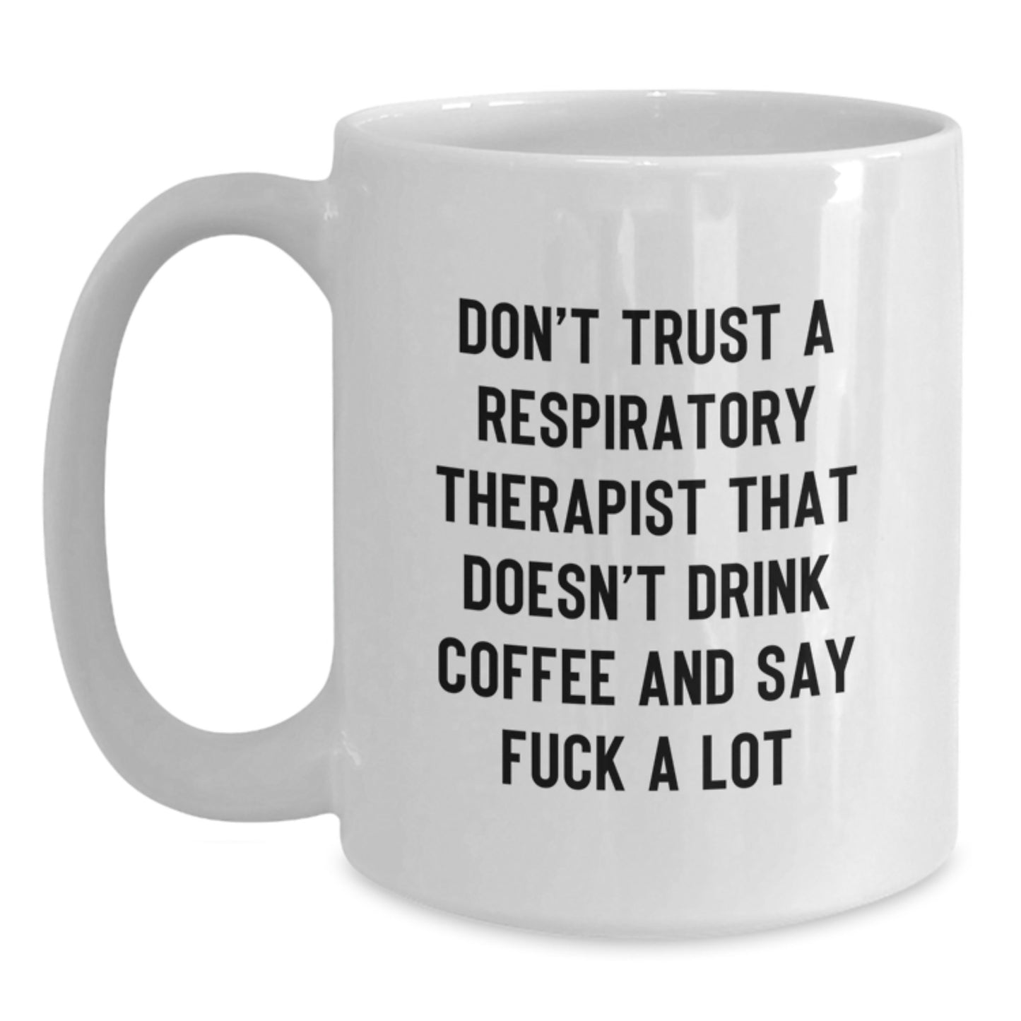 Funny Respiratory Therapist Gifts from Men to Women, Inspirational White Coffee Mug for Graduation, Don't Trust A Respiratory Therapist That Doesn't Drink Coffee And Say F--k A Lot - Main