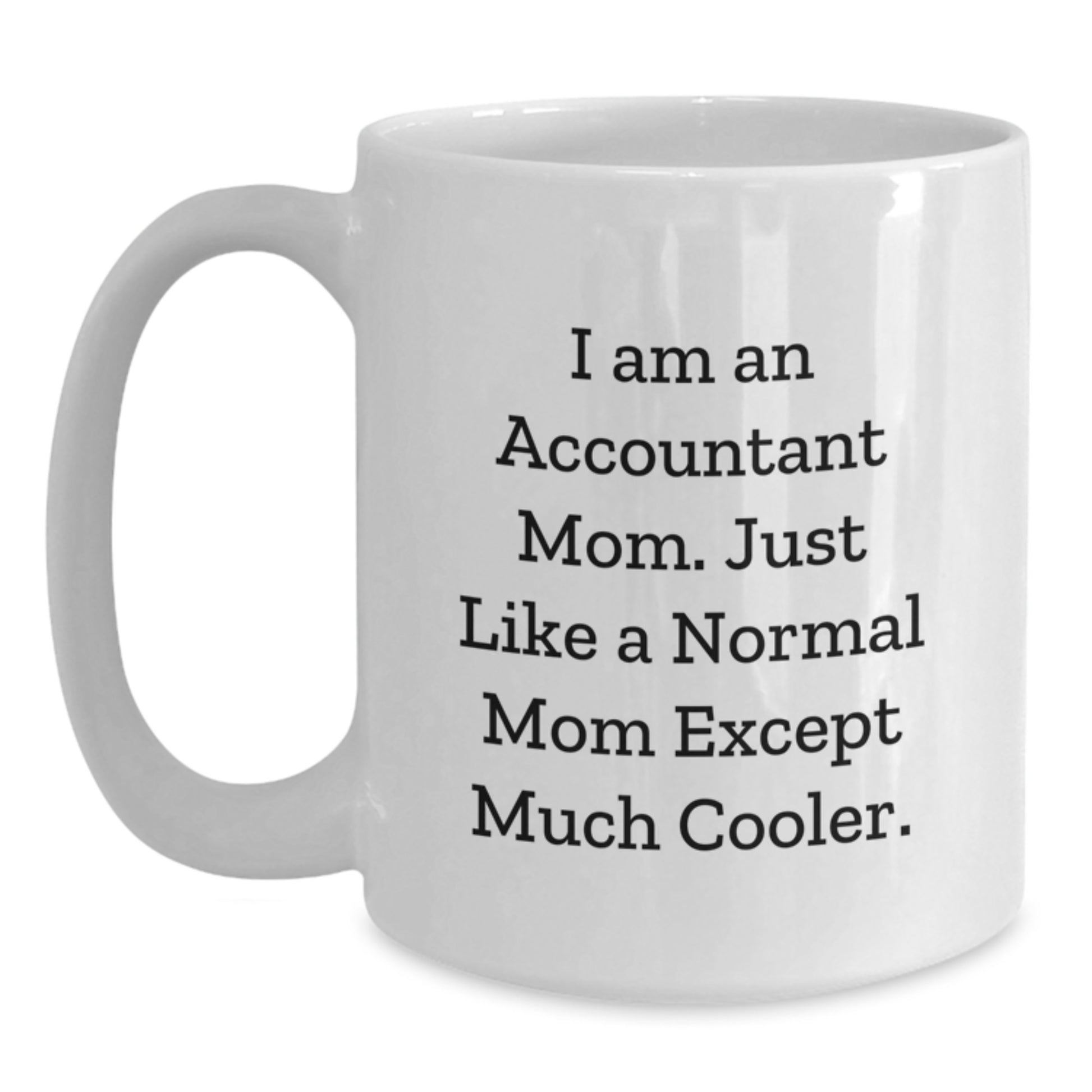 Funny Accountant Mom Gifts from Family to Accountant Graduation Unique White Coffee Mug, 'I Am An Accountant Mom' Quote - Main