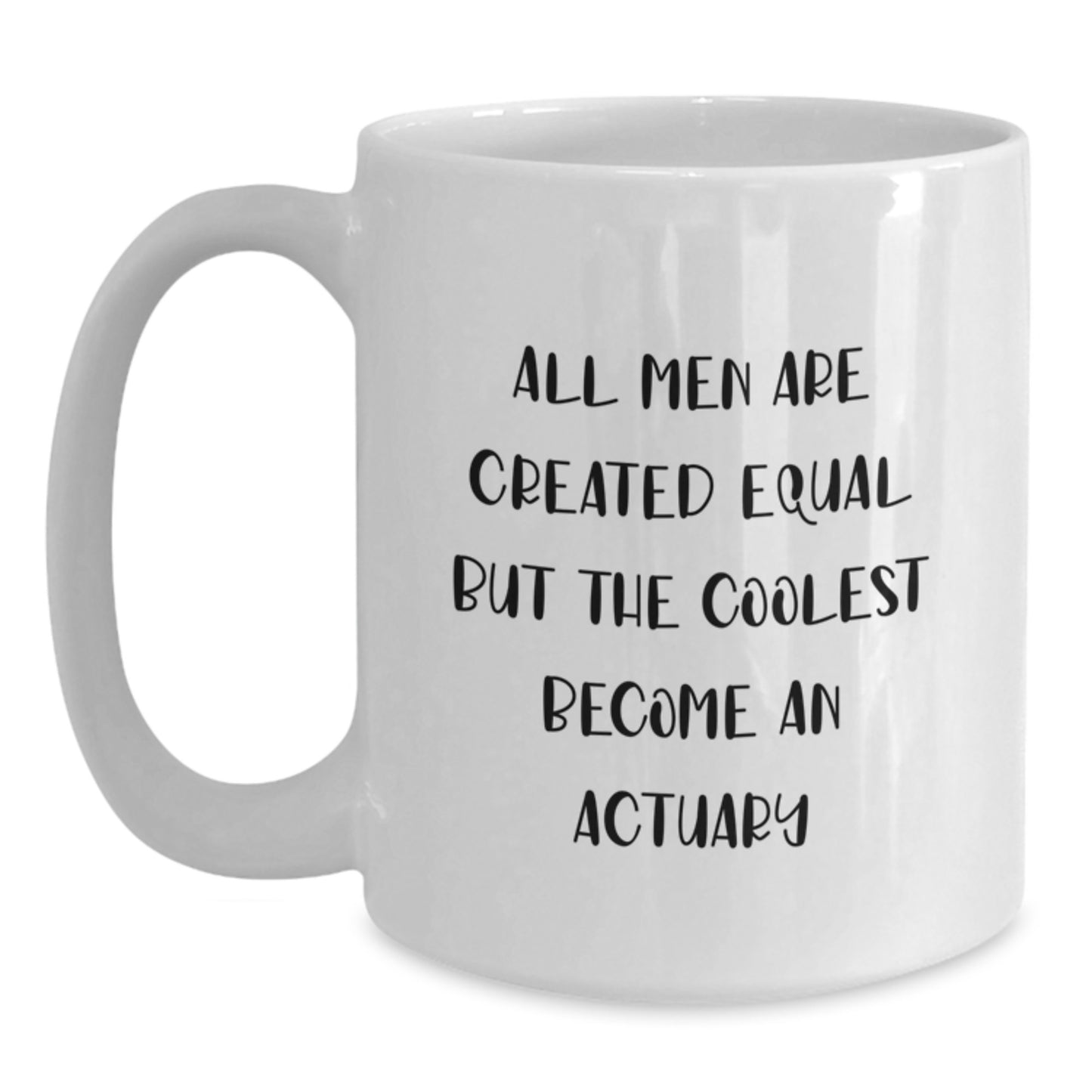 Funny Actuary Gifts from Friends for Graduation Unique White Coffee Mugs with All Men Are Created Equal But The Coolest Become An Actuary Quote - Main