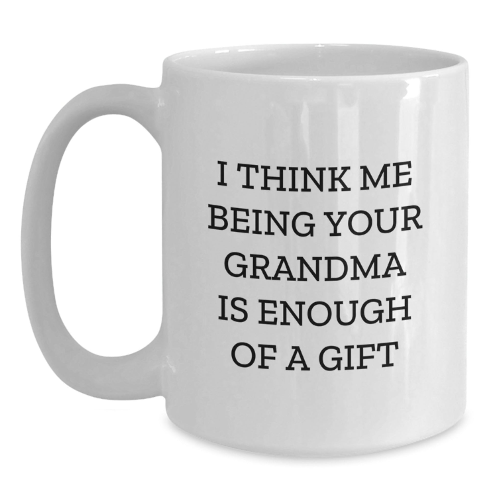 Funny Grandma Quotes Gifts from Family for Grandma's Graduation Unique White Coffee Mug 11oz or 15oz Capacity - Main