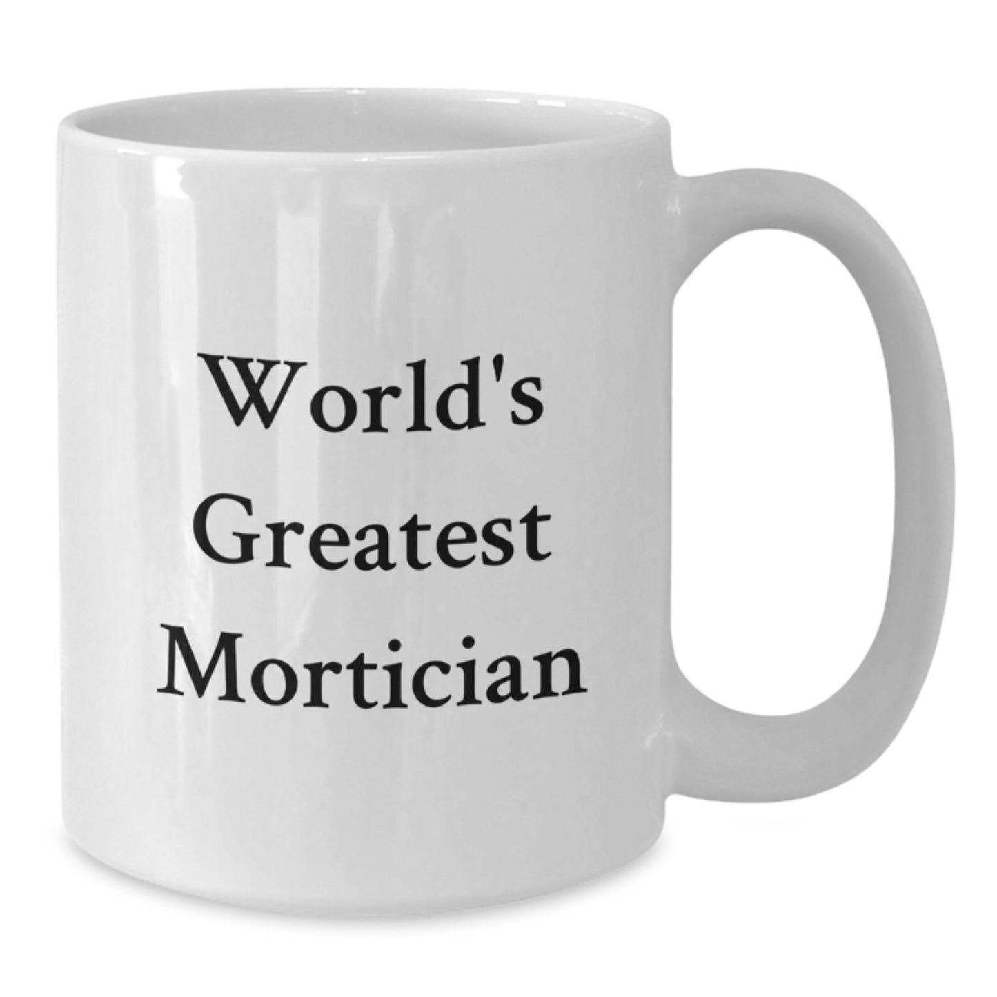 Funny Mortician Gifts from Men - World's Greatest Mortician White Coffee Mug Christmas Unique Gift Ideas for Mortician Friends - Additional
