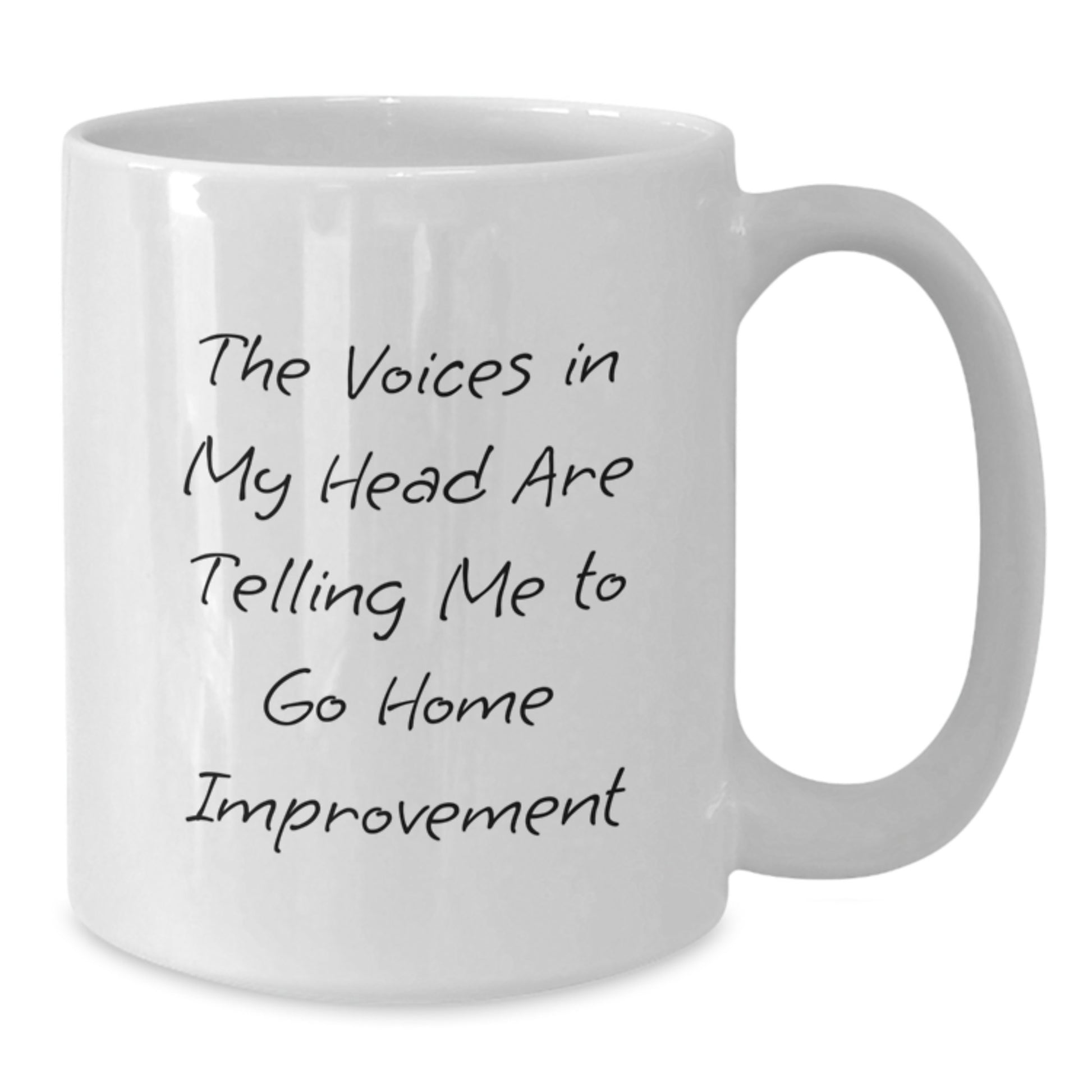 Funny Home Improvement Gifts for Graduation - White Coffee Mug 'The Voices In My Head Are Telling Me To Go Home Improvement' - Additional