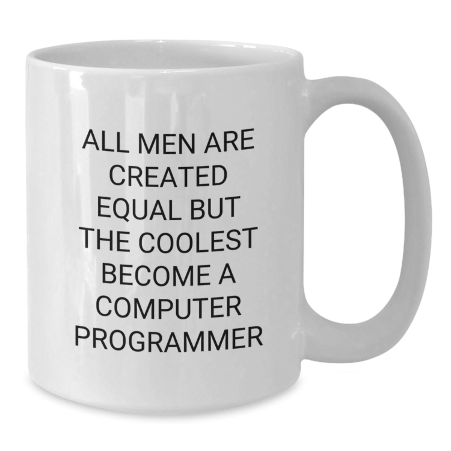 Funny Computer Programmer Gifts, White Coffee Mug, 'All Men Are Created Equal But The Coolest Become A Computer Programmer', Christmas Unique Presents from Men to Computer Programmer Friends - Additional
