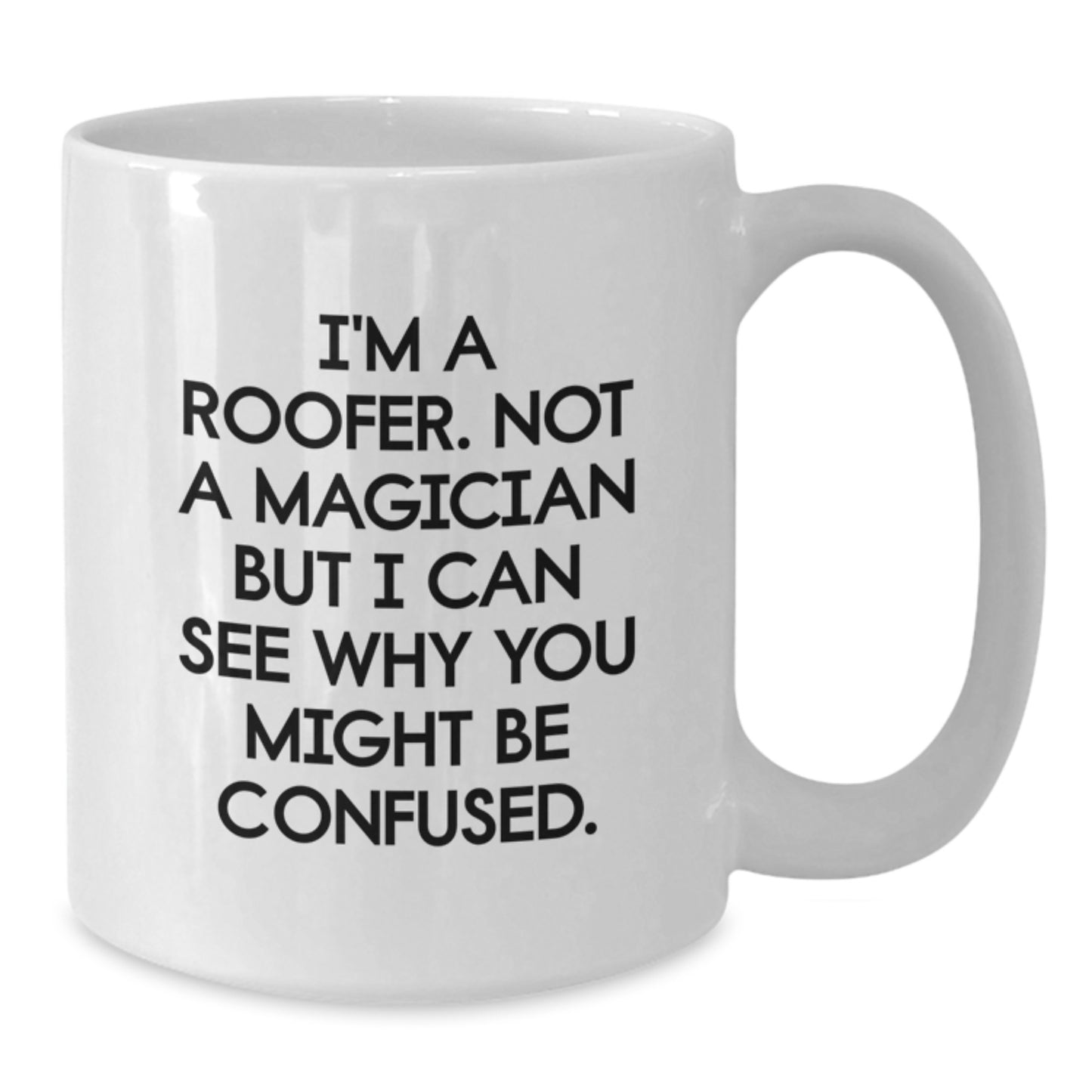 Funny Gifts from Friends to the Roofer in Your Life - 'I'm A Roofer. Not A Magician' White Coffee Mug, 11oz or 15oz - Additional