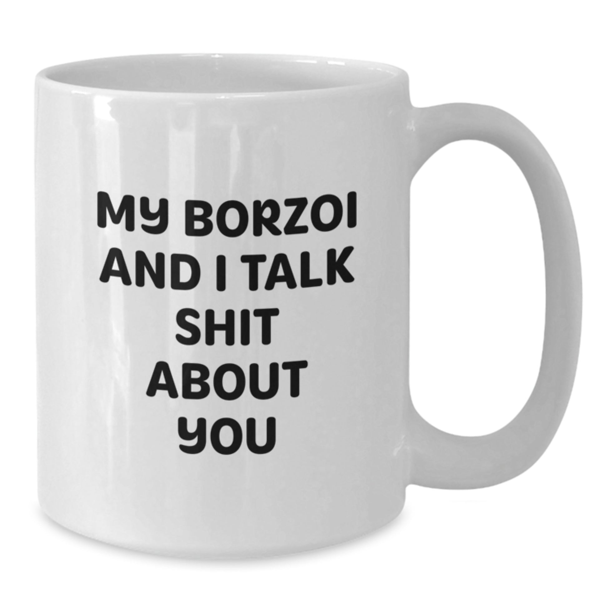 Funny Borzoi Dog Gifts from Friends for Graduation Unique White Coffee Mug - My Borzoi And I Talk Shit About You - Additional