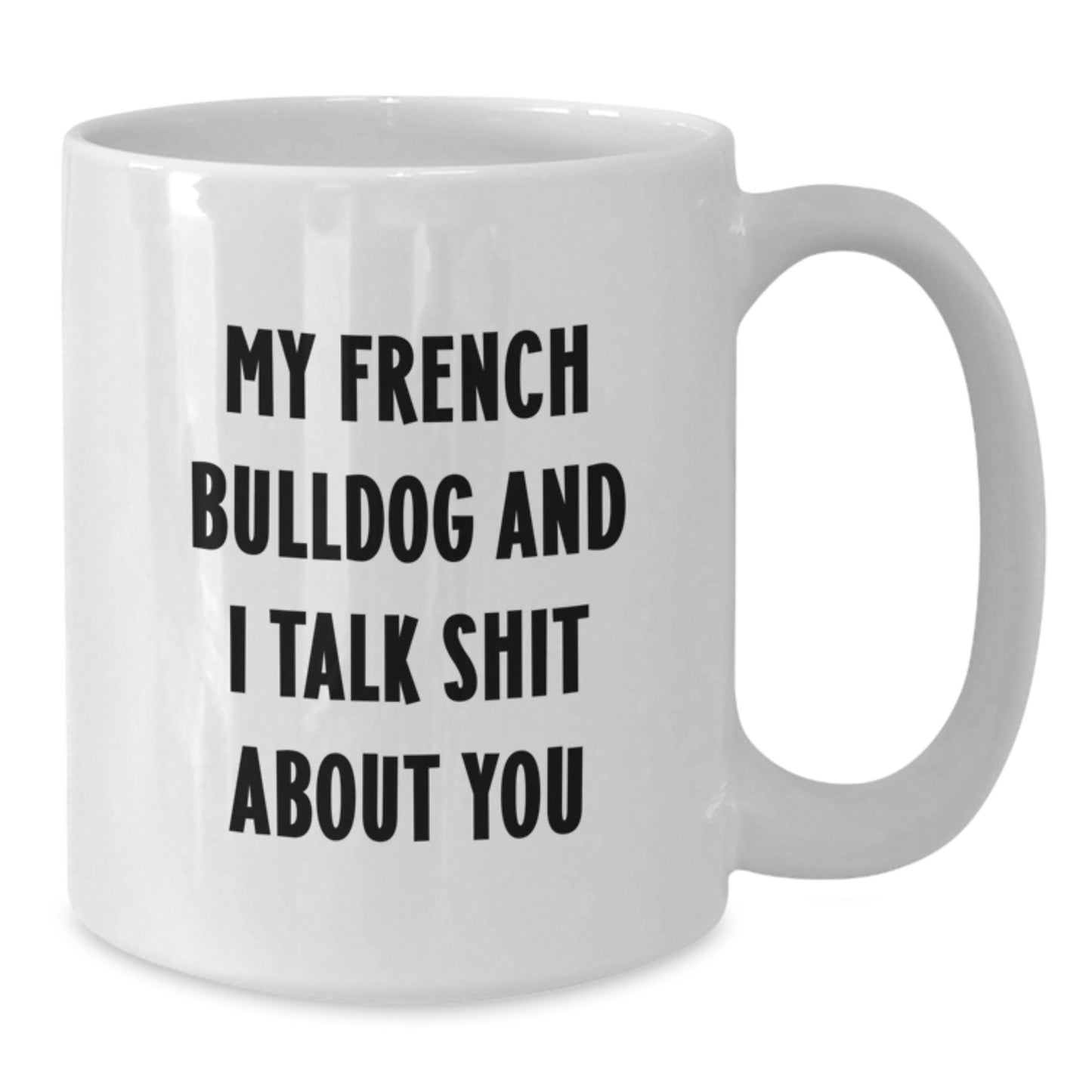 Funny French Bulldog Gifts from Friends for French Bulldog Lovers White Coffee Mug, Perfect Graduation Unique Gift - Additional