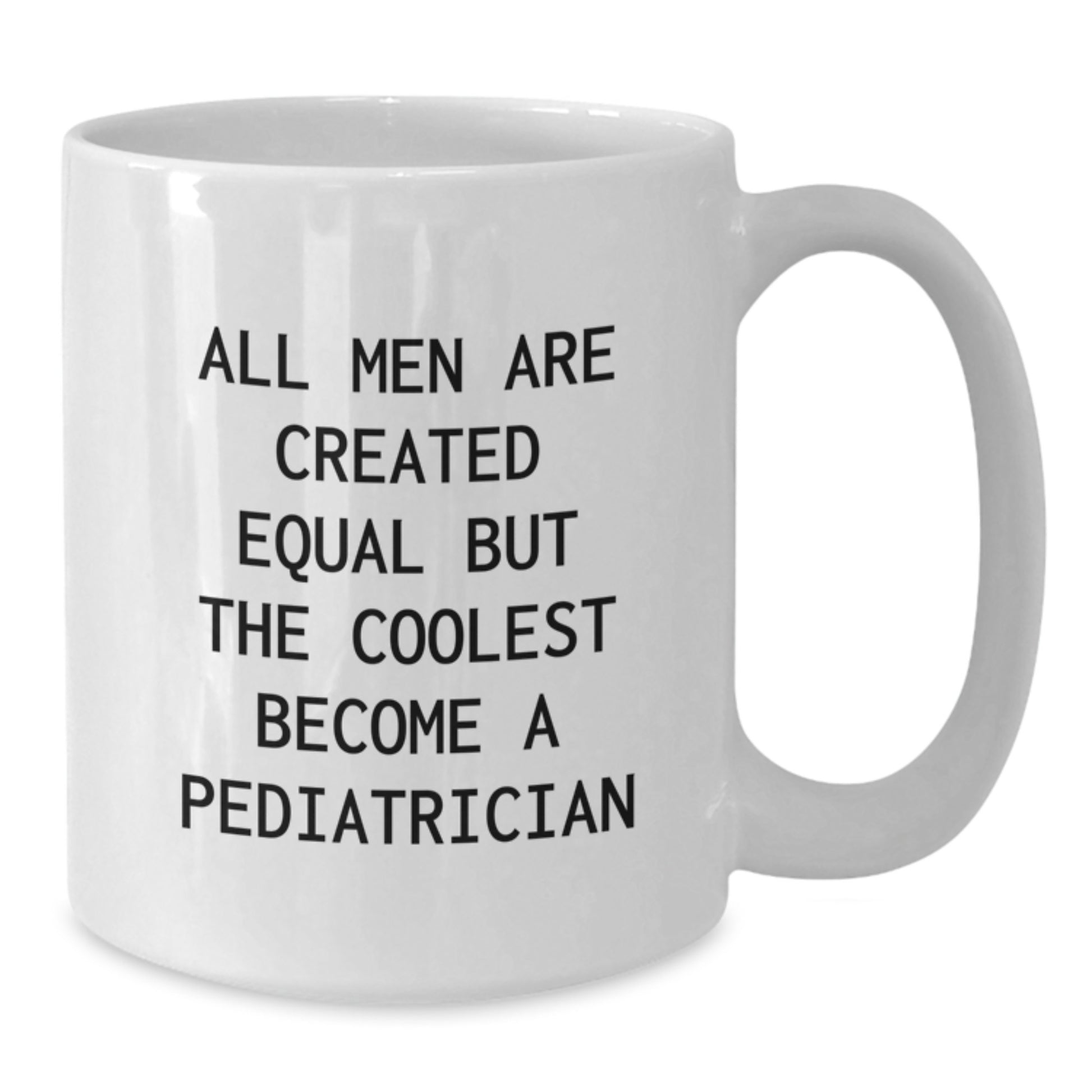 Funny Pediatrician Gifts for Him, White Coffee Mug, Graduation Unique Gifts from Friends, 'All Men Are Created Equal But The Coolest Become A Pediatrician' - Additional