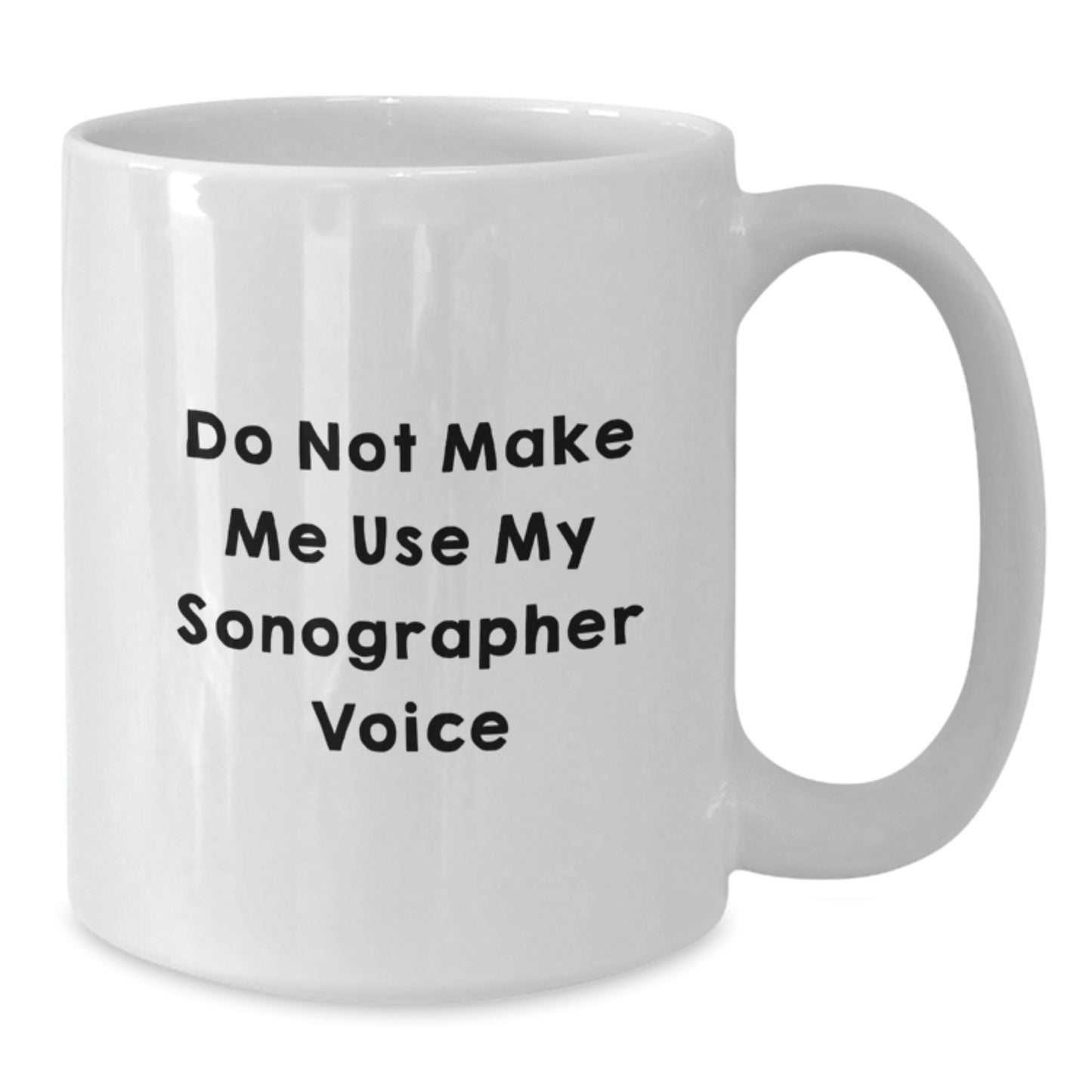 Funny Sonographer Gifts from Men for Sonographer - White Coffee Mug - 'Do Not Make Me Use My Sonographer Voice' - Additional