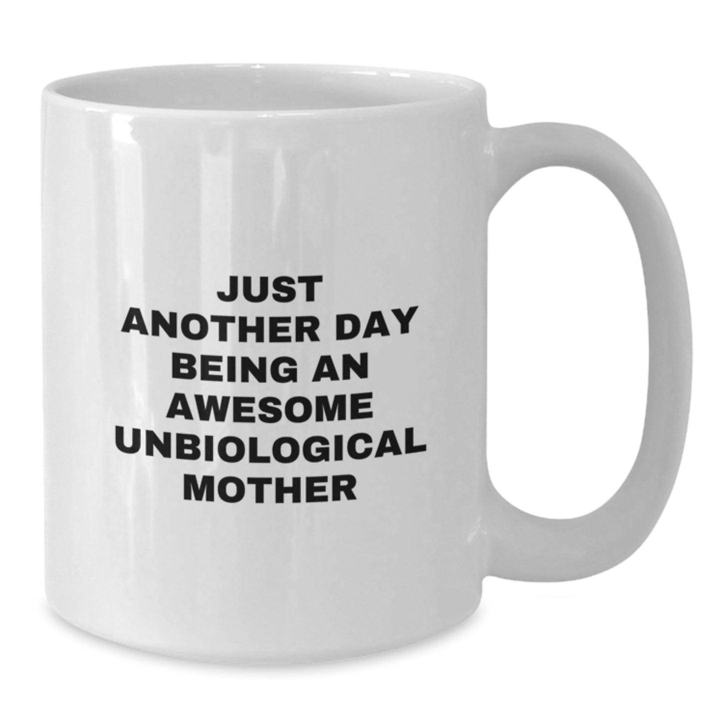 Funny Unbiological Mother Gifts White Coffee Mugs Just Another Day Being An Awesome Unbiological Mother Gifts from Men to Unbiological Mother - Additional
