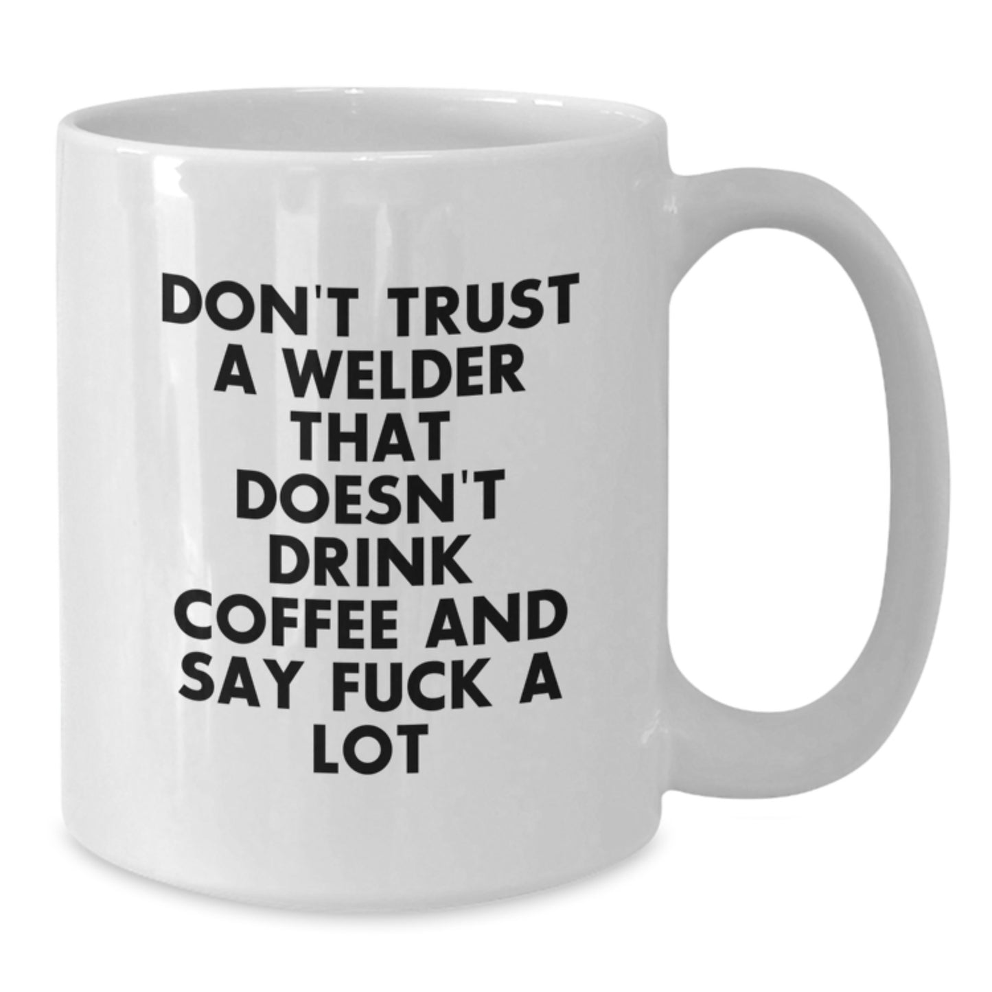 Funny Welder Gifts from Men to Friends for Graduation Unique Unique Coffee Mug Ideas, 'Don't Trust A Welder That Doesn't Drink Coffee And Say F*** A Lot' - Additional