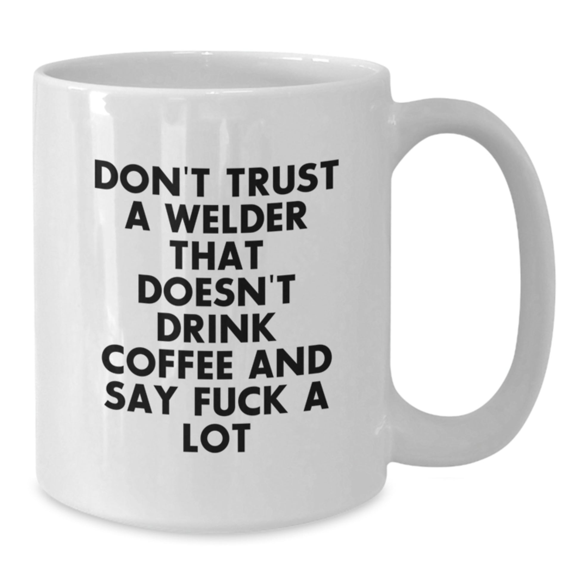 Funny Welder Gifts from Men to Friends for Graduation Unique Unique Coffee Mug Ideas, 'Don't Trust A Welder That Doesn't Drink Coffee And Say F*** A Lot' - Additional