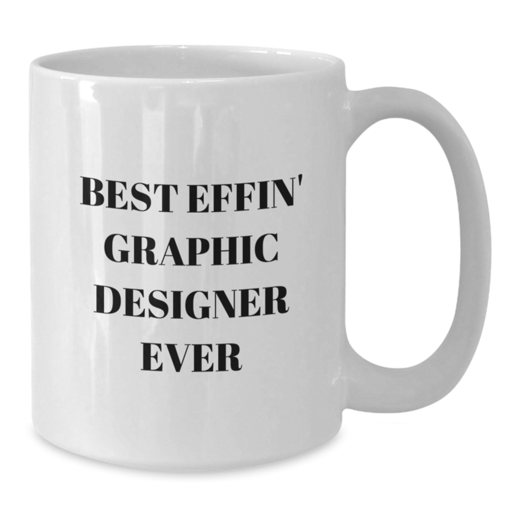 Funny Graphic Designer Gifts for Men - Best Effin' Graphic Designer Ever - White Coffee Mug for Graphic Designers Graduation - Additional