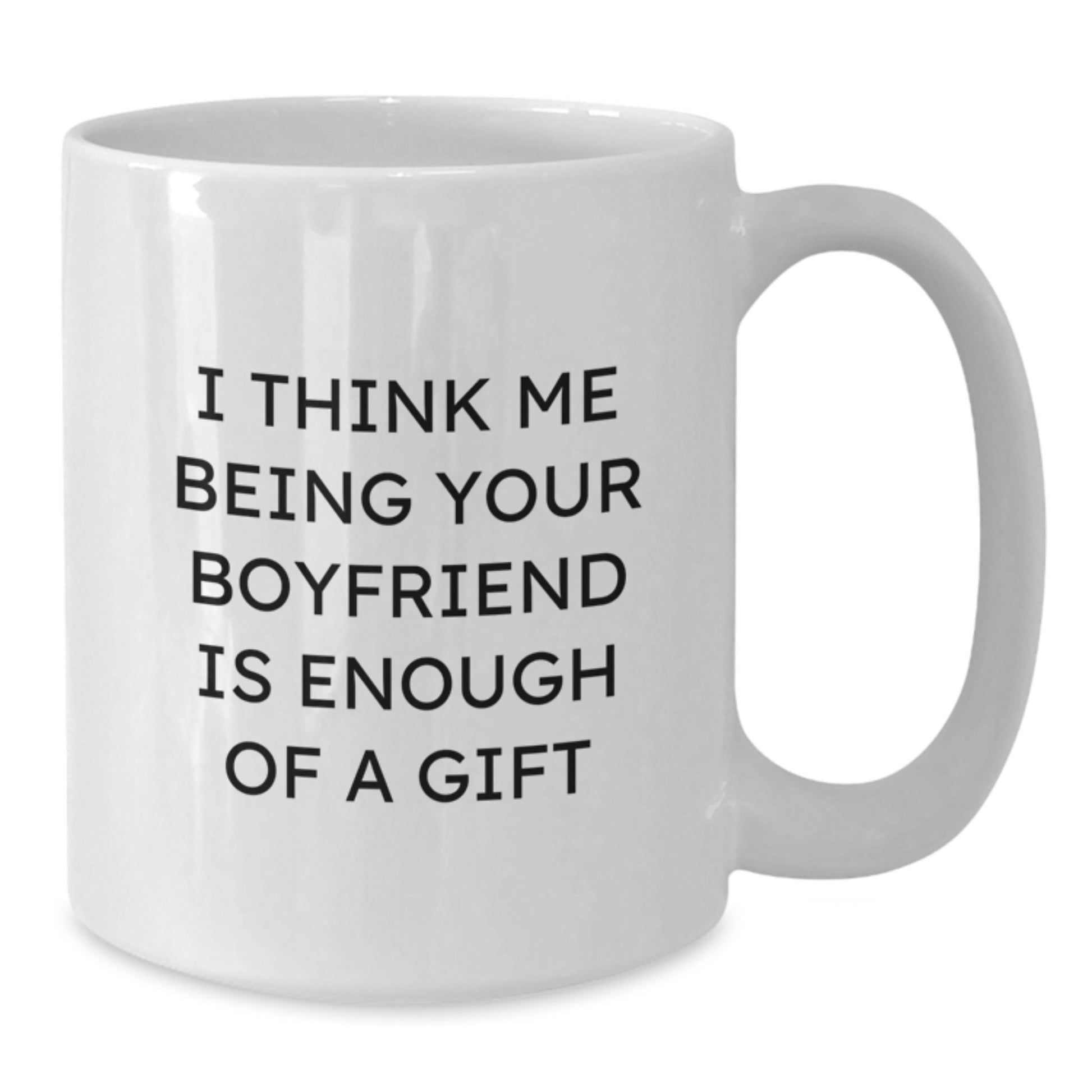 Funny Sweetheart Gifts from You - White Coffee Mug for Him - Unique Graduation, I Think Me Being Your Sweetheart Is Enough Of A Gift - Additional