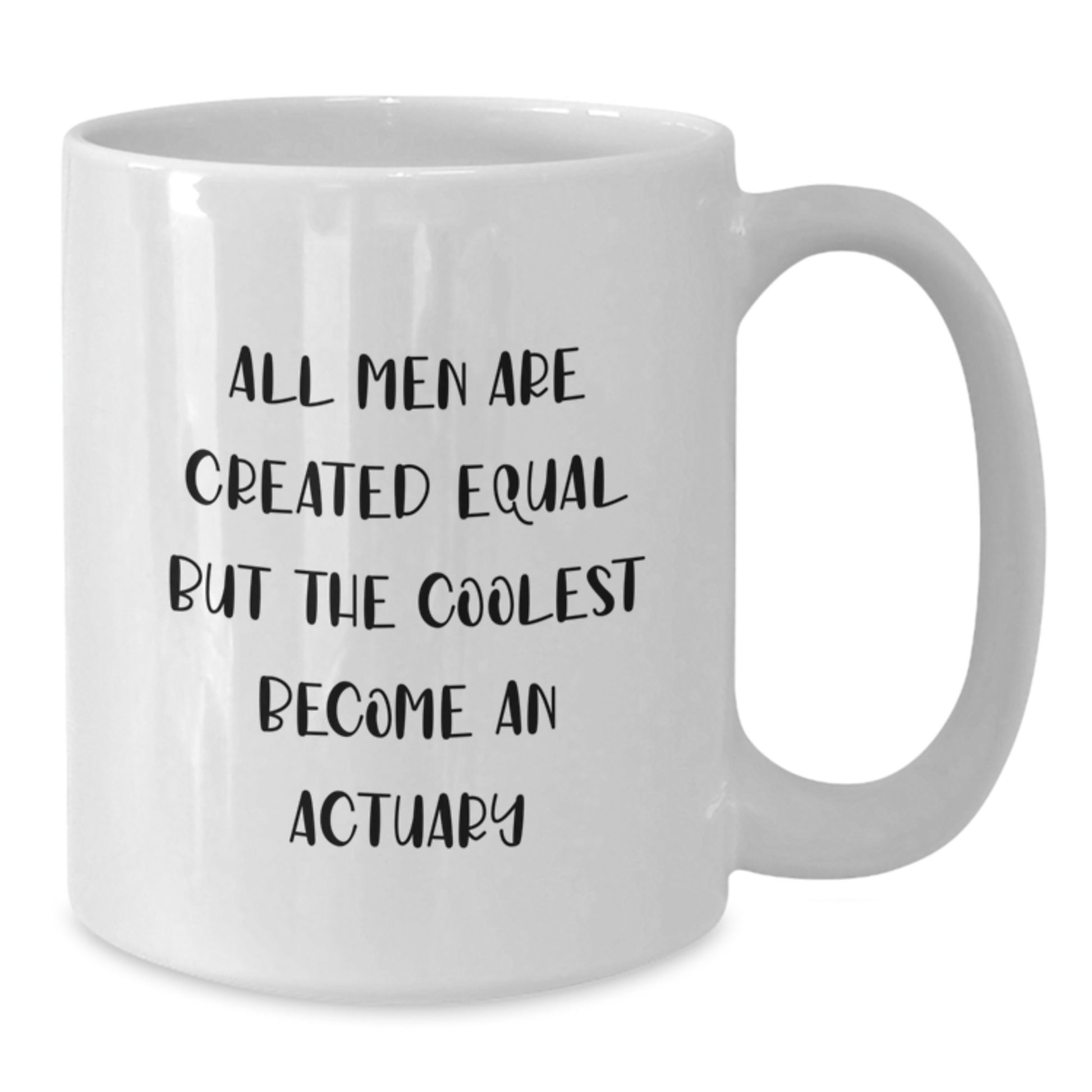 Funny Actuary Gifts from Friends for Graduation Unique White Coffee Mugs with All Men Are Created Equal But The Coolest Become An Actuary Quote - Additional