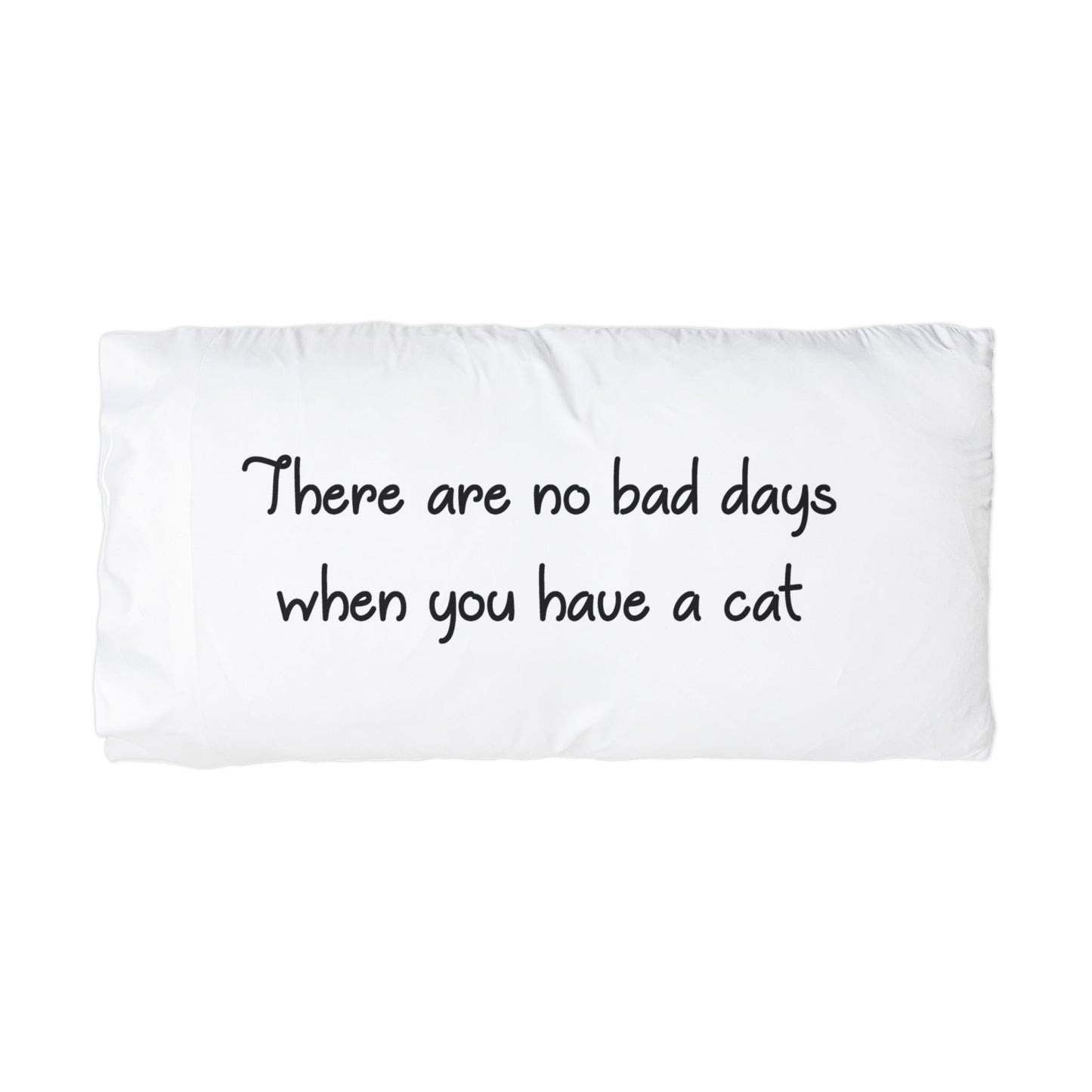 There are no bad days when you have a cat Microfiber Cat Lover Pillowcase