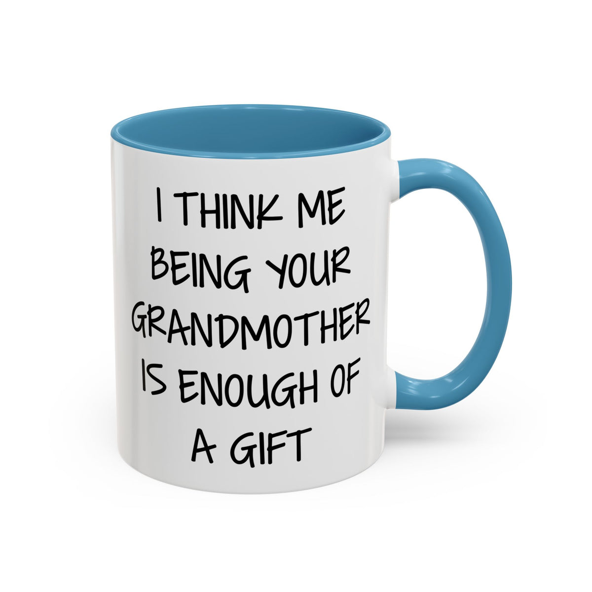 Grandmother Gift Coffee Mug — “I Think Me Being Your Grandmother Is Enough Of A Gift” Accent Mug