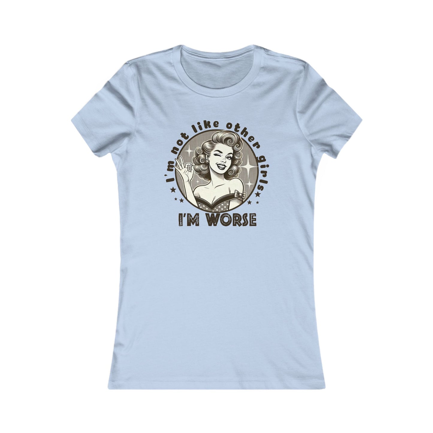 Funny Women's Graphic Tee - 'I'm Not Like Other Girls, I'm Worse'