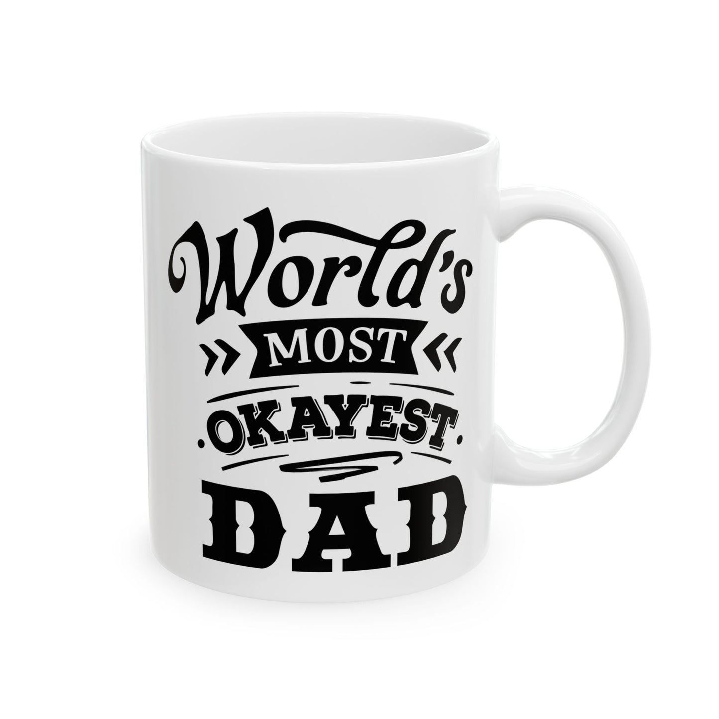 World's Most Okayest Dad Ceramic Mug 11 oz, 15 oz mug