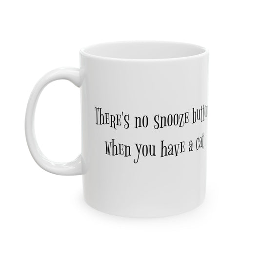 There's No Snooze Button When You Have a Cat 11 & 15 oz Mug