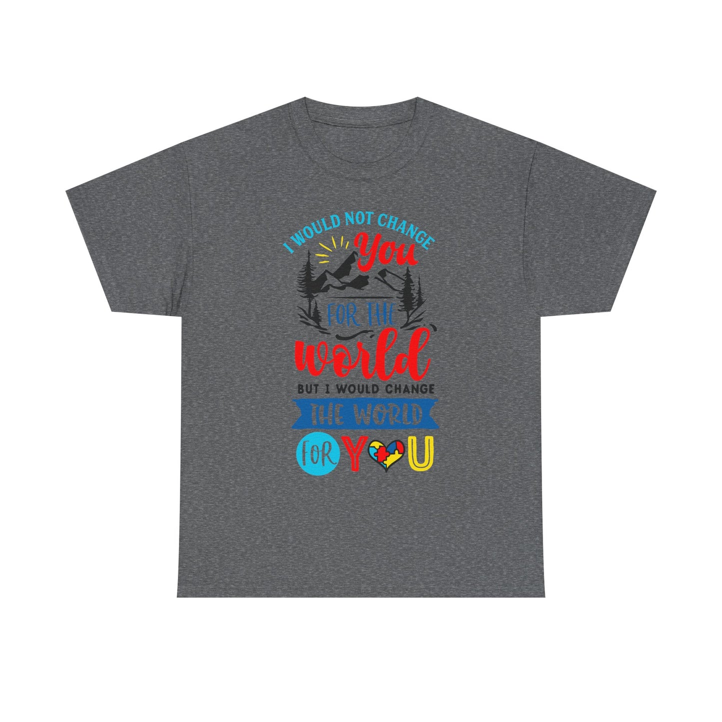 I Would Not Change You for the World Autism Dad T-shirt