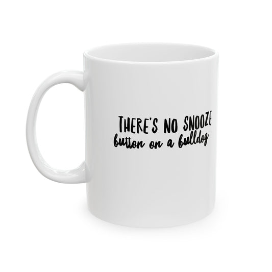 There's No Snooze Button on a Bulldog 11 & 15 oz Mug