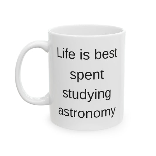 Life is Best Studying Astronomy Coffee Mug - Perfect Gift for Space Enthusiasts and Astronomers