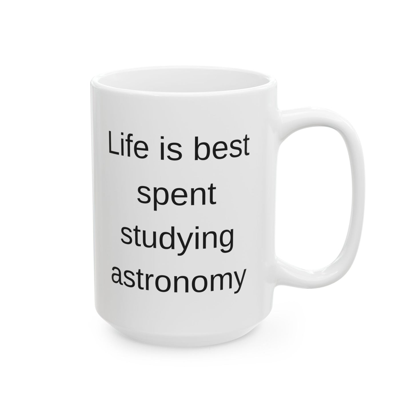 Life is Best Studying Astronomy Coffee Mug - Perfect Gift for Space Enthusiasts and Astronomers