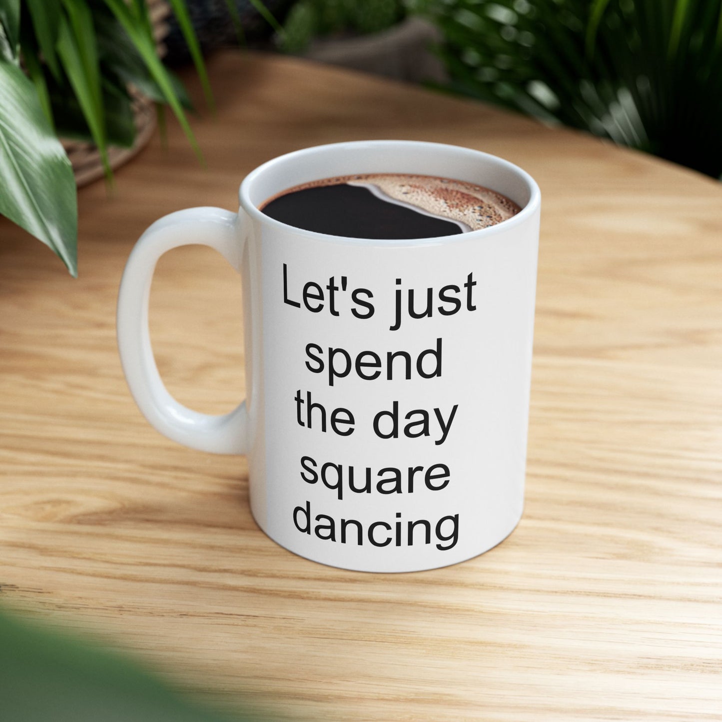Let's Just Spend the Day Square Dancing White Coffee Mug (11 oz & 15 oz)
