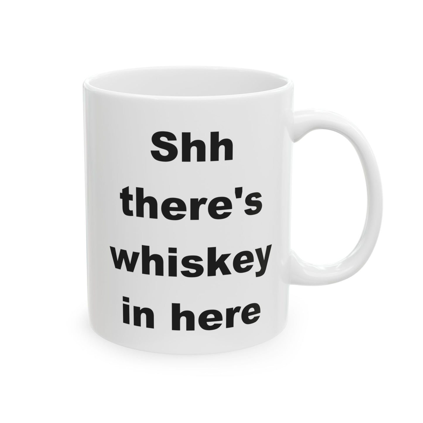 Shh There's Whiskey In Here Funny Ceramic Coffee Mug (11 oz, 15 oz)