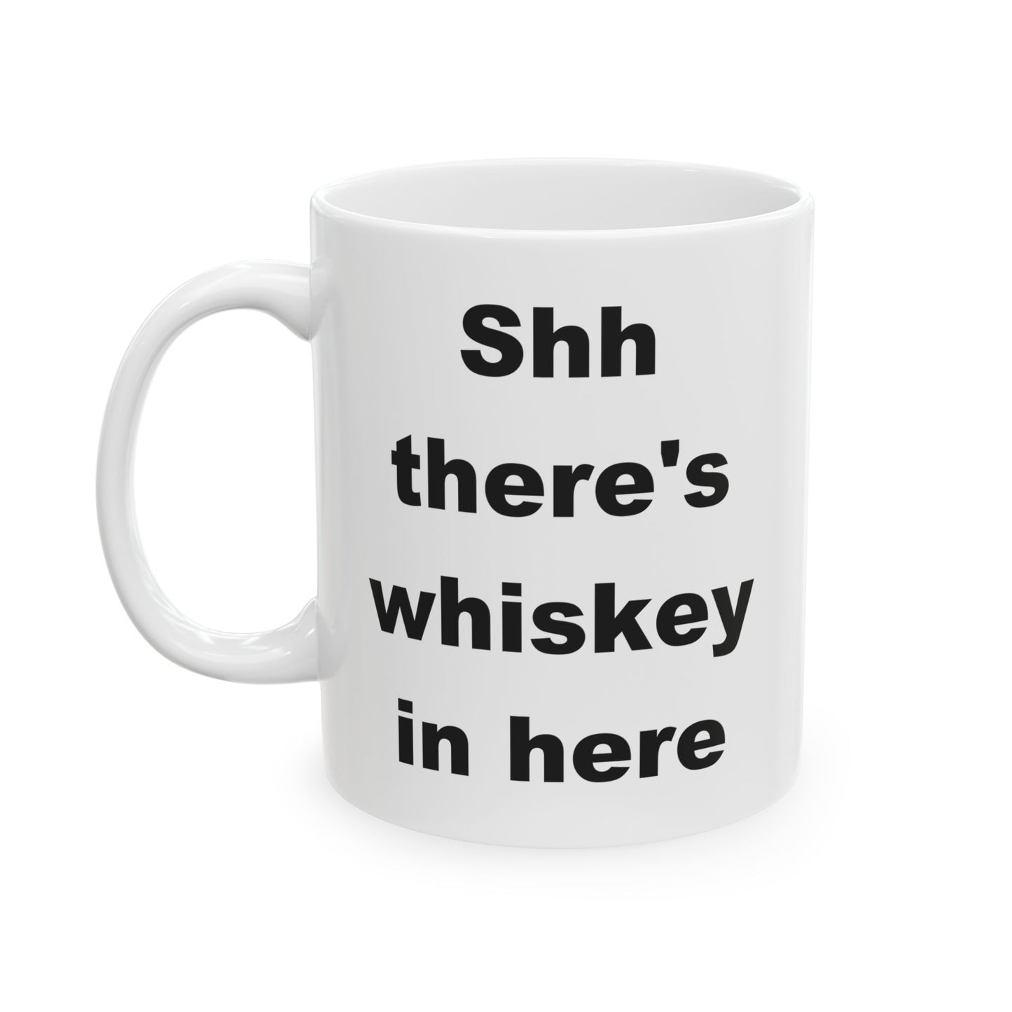 Shh There's Whiskey In Here Funny Ceramic Coffee Mug (11 oz, 15 oz)