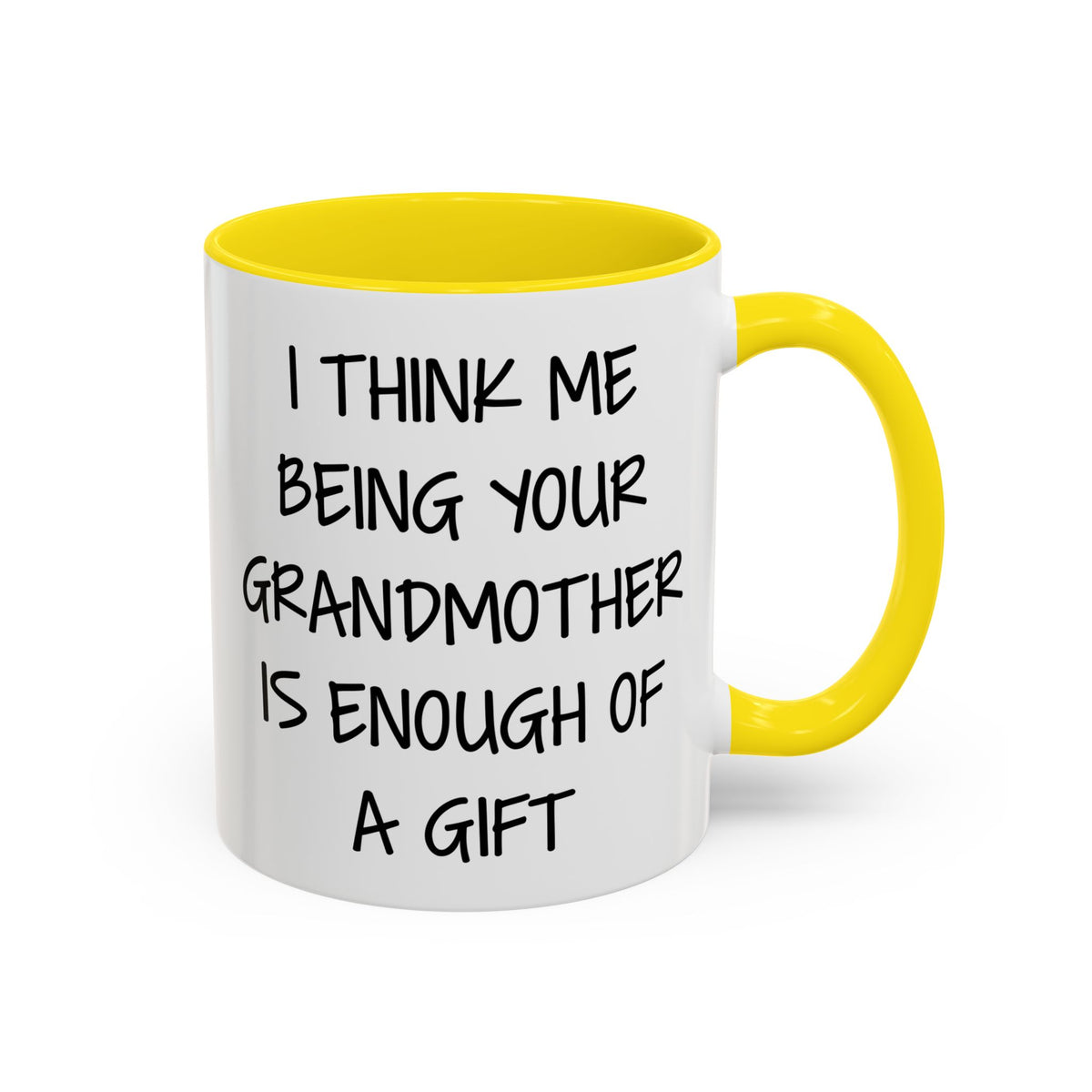 Grandmother Gift Coffee Mug — “I Think Me Being Your Grandmother Is Enough Of A Gift” Accent Mug