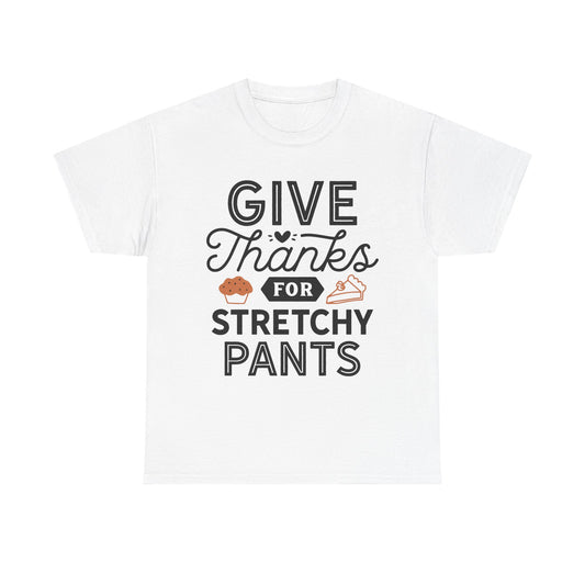 Funny Thanksgiving Tee, Give Thanks for Stretchy Pants Design, Unisex Cotton T-Shirt, Holiday Apparel, Party Top, Gift for Foodies, Casual