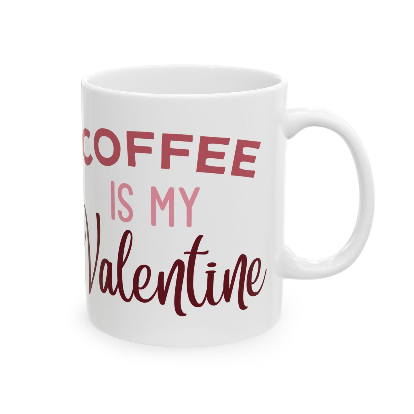 Coffee Is My Valentine Ceramic Mug — 11oz & 15oz
