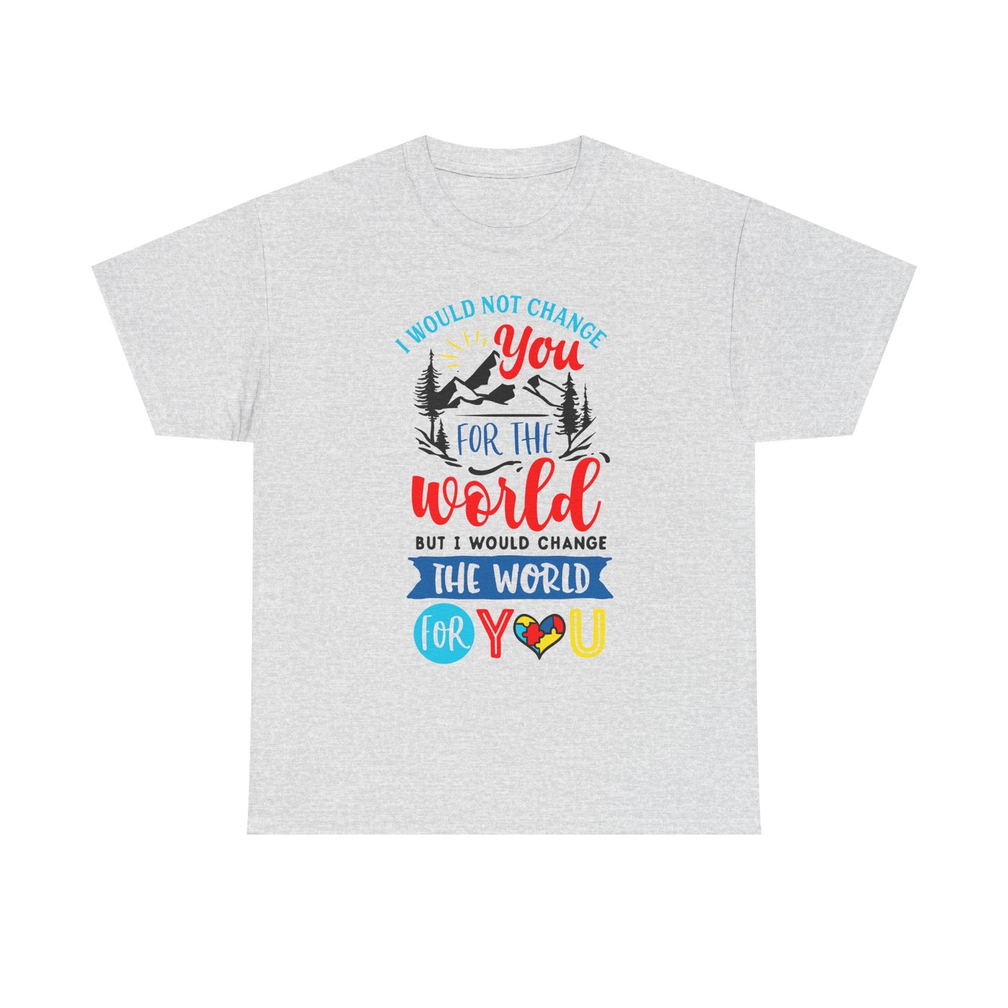 I Would Not Change You for the World Autism Dad T-shirt