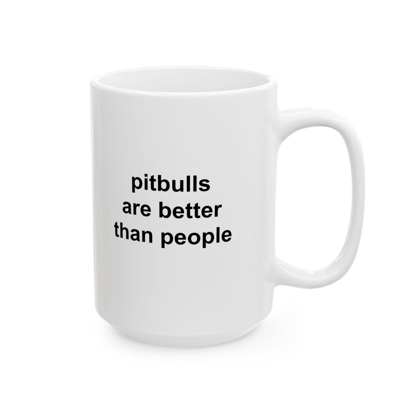 Pitbulls Are Better Than People Ceramic Mug (11oz, 15oz)
