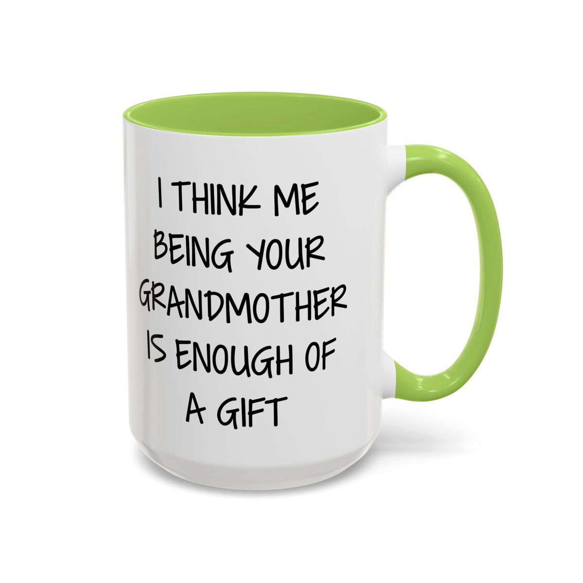 Grandmother Gift Coffee Mug — “I Think Me Being Your Grandmother Is Enough Of A Gift” Accent Mug