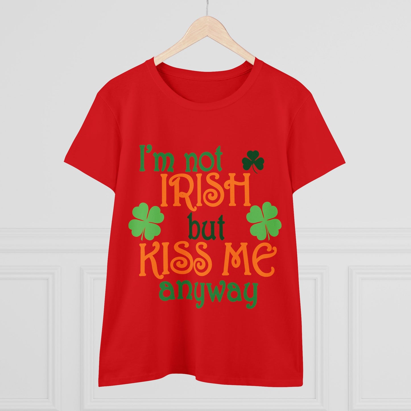 I'm Not Irish But Kiss Me Anyway St. Patrick's Day Women's Tee