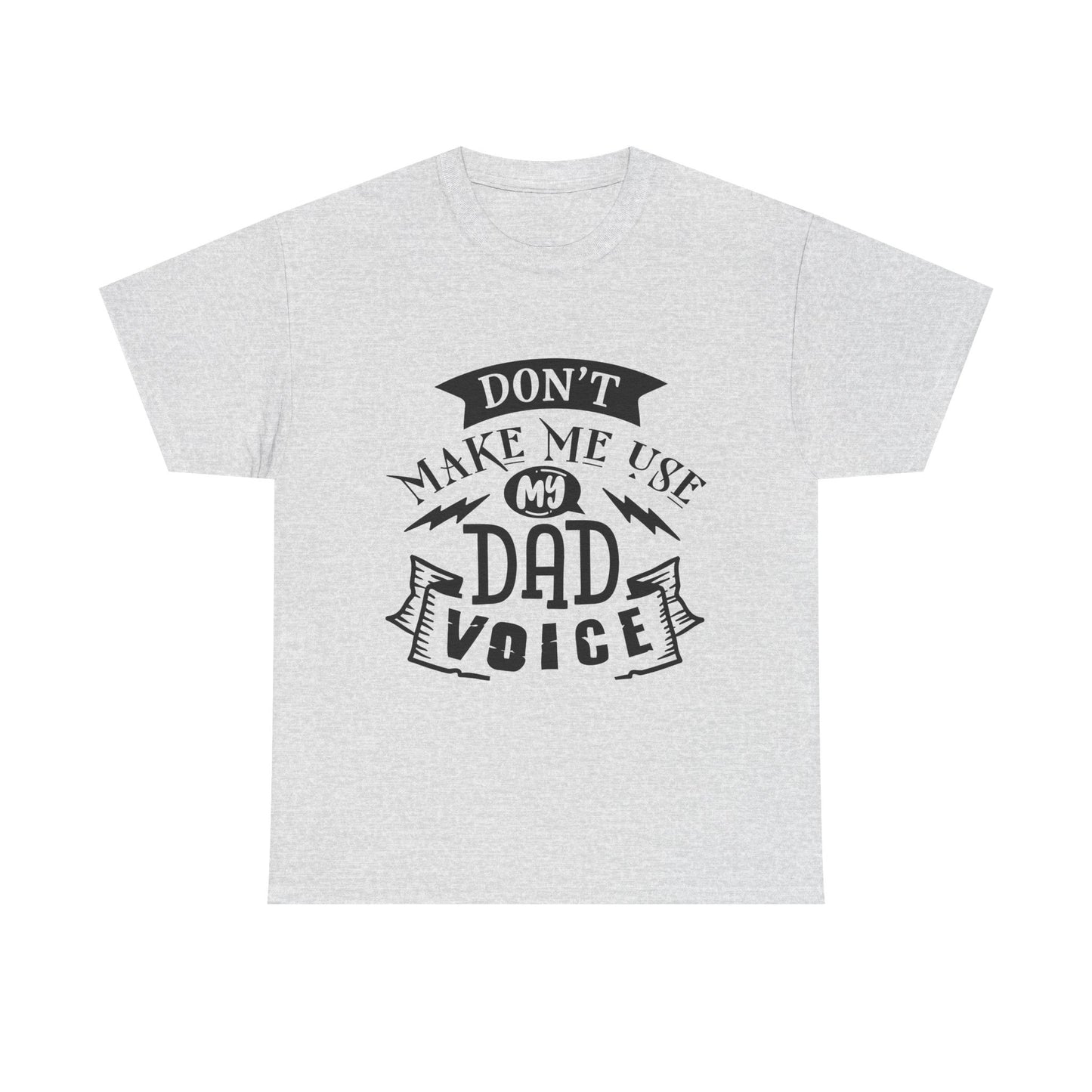 Don't Make Me Use My Dad Voice T-Shirt for Dad for Father's Day
