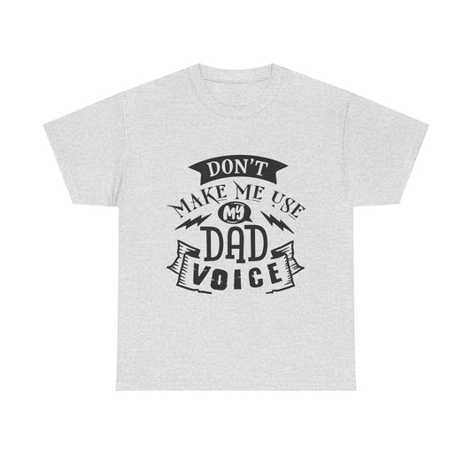 Don't Make Me Use My Dad Voice T-Shirt for Dad for Father's Day