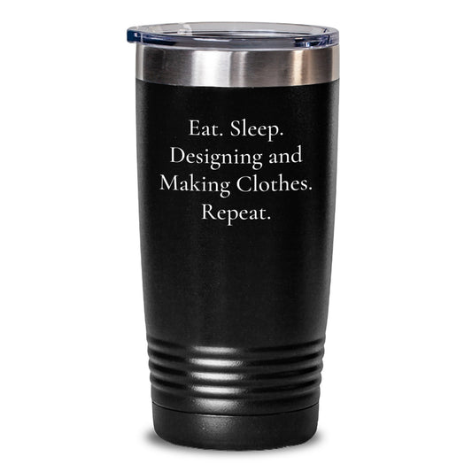 Funny Designing and Making Clothes Gifts for Her - Eat. Sleep. Designing And Making Clothes. Repeat. 20oz or 30oz Black Tumbler, Perfect for Birthday - Main