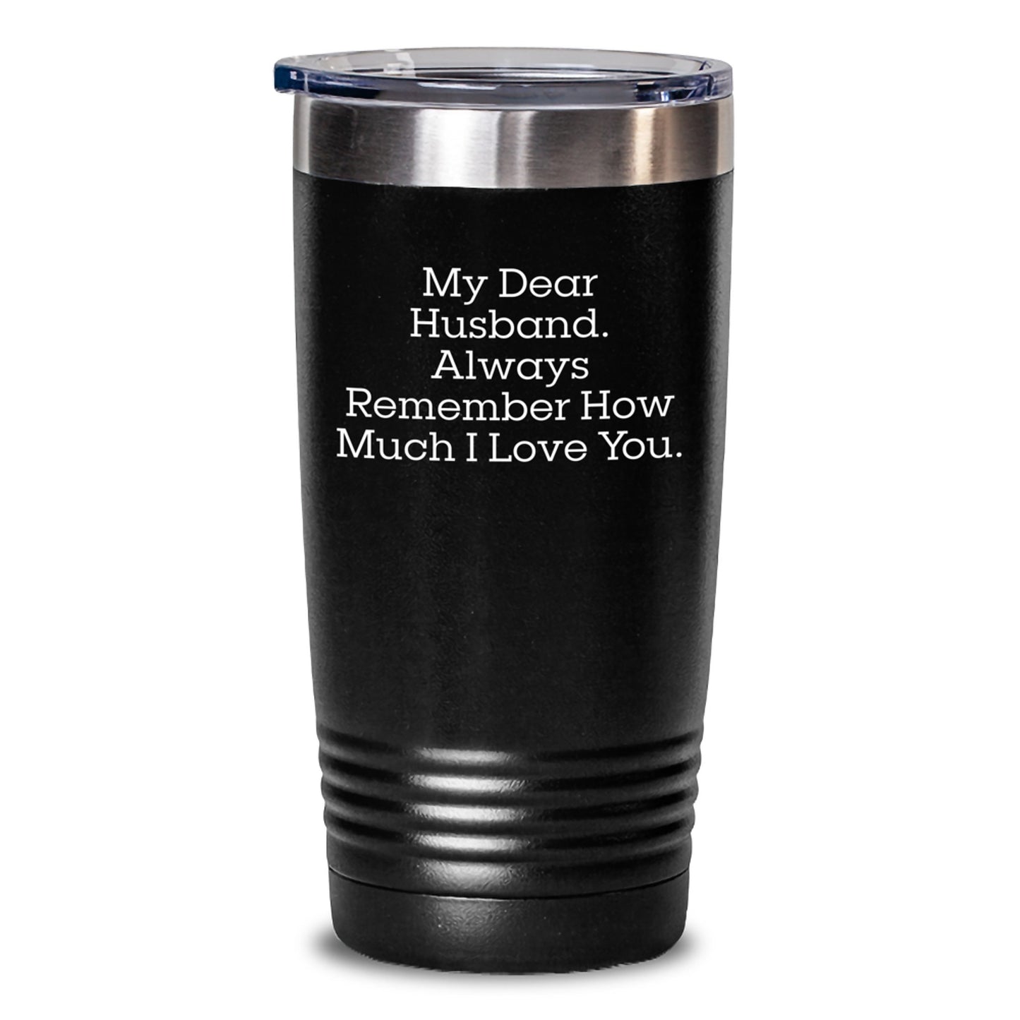 Funny Husband Gifts from Wife to Husband, Unique Tumblers for Husband, Christmas Unique Presents for Husband - 'My Dear Husband. Always Remember How Much I Love You.' - Main